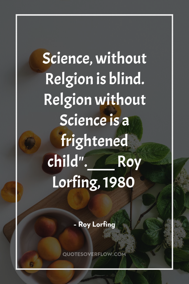 Science, without Relgion is blind. Relgion without Science is a...