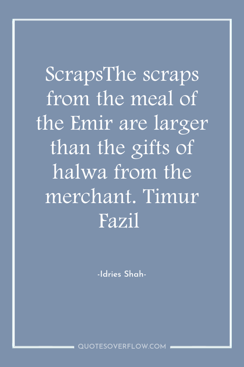 ScrapsThe scraps from the meal of the Emir are larger...