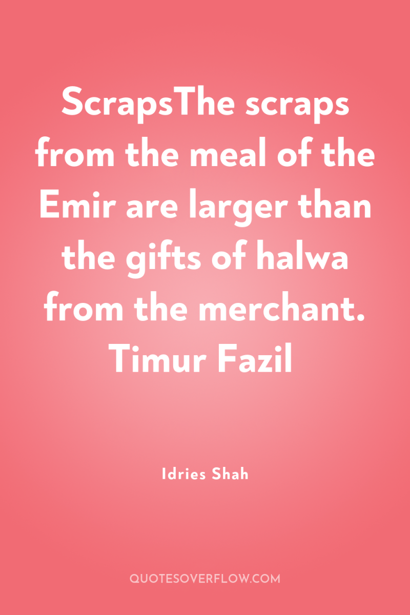 ScrapsThe scraps from the meal of the Emir are larger...