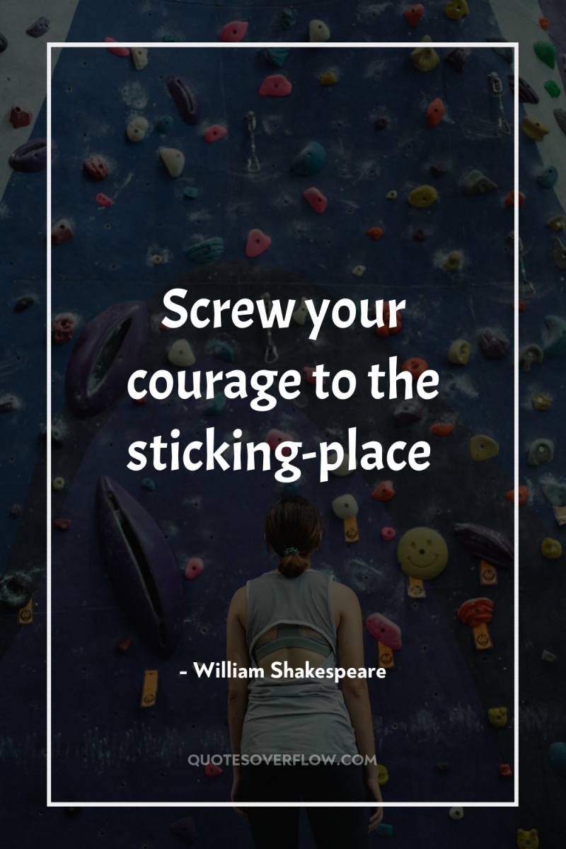 Screw your courage to the sticking-place 