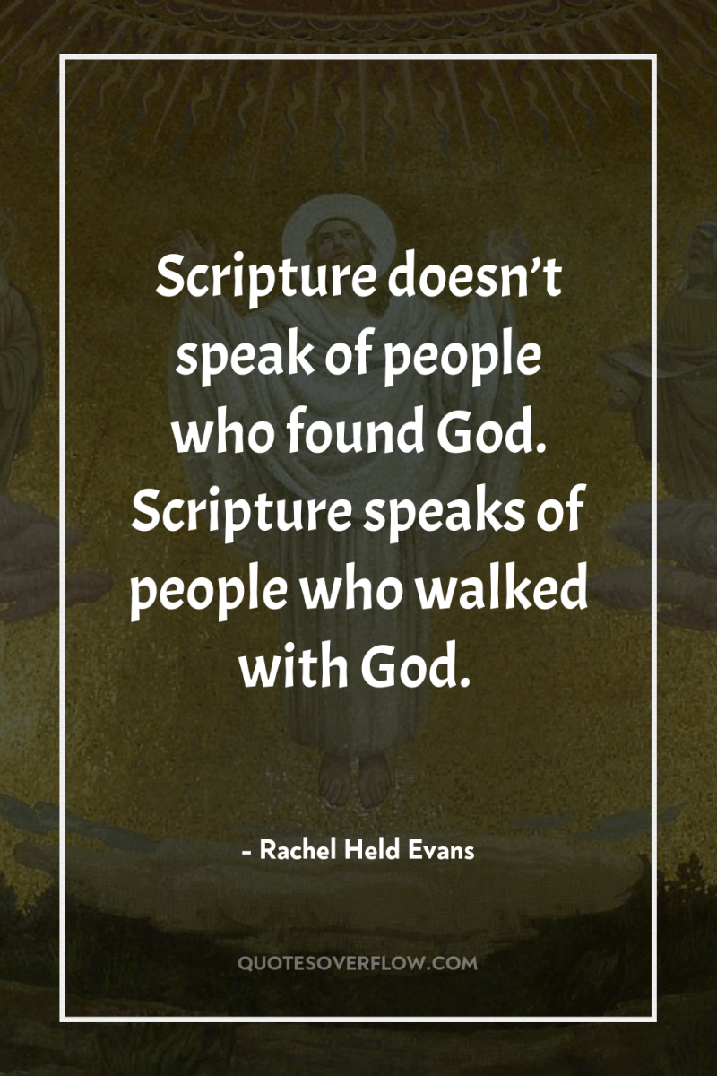 Scripture doesn’t speak of people who found God. Scripture speaks...