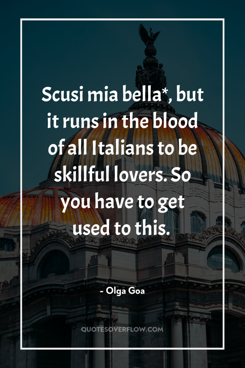 Scusi mia bella*, but it runs in the blood of...