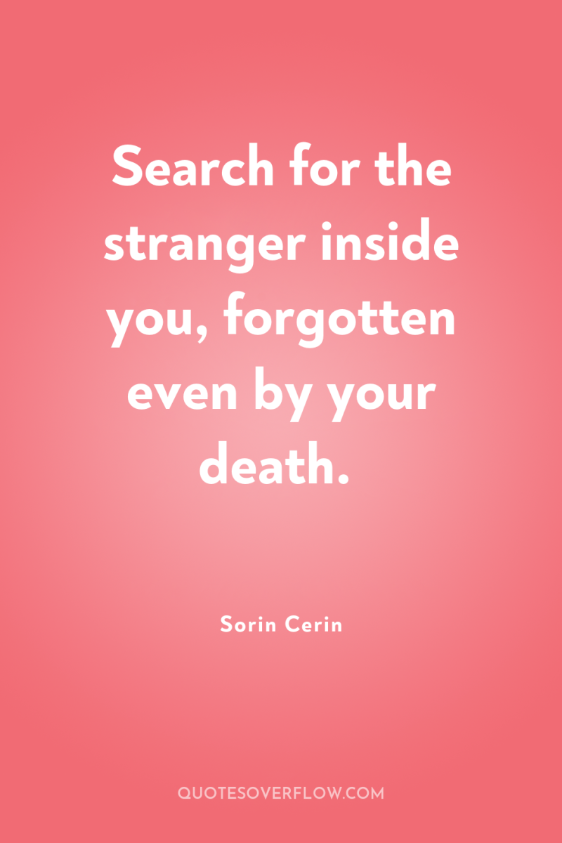 Search for the stranger inside you, forgotten even by your...