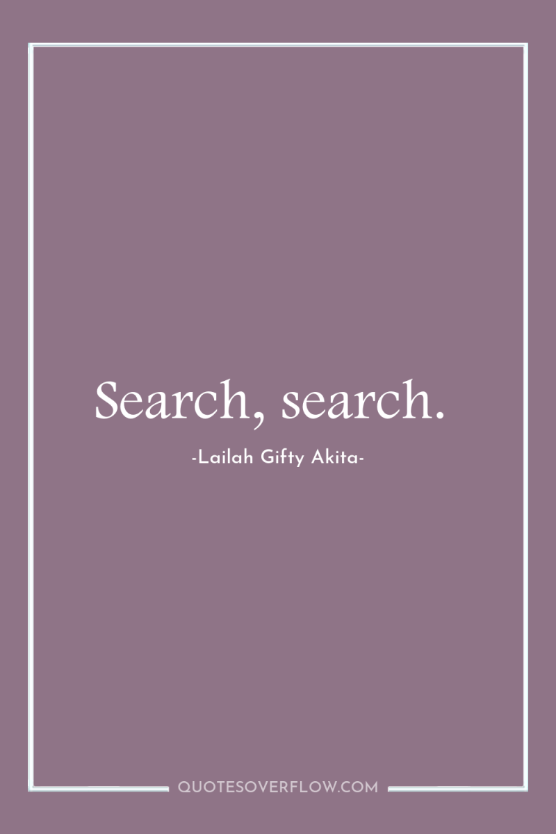 Search, search. 