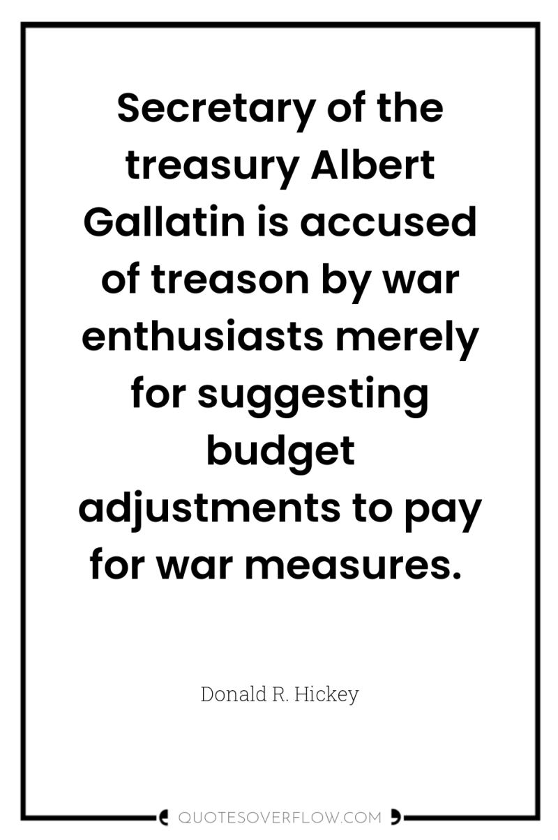 Secretary of the treasury Albert Gallatin is accused of treason...