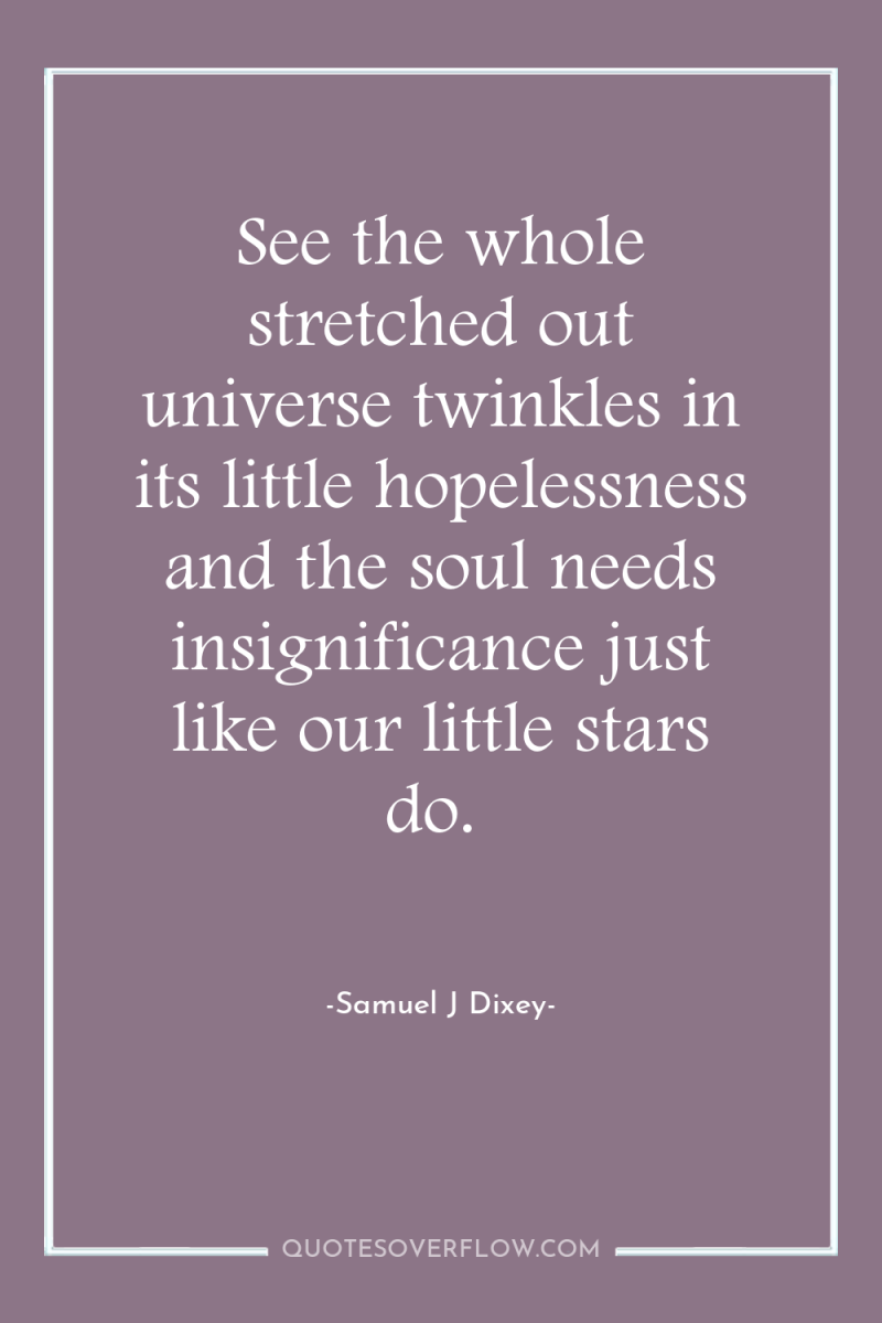 See the whole stretched out universe twinkles in its little...