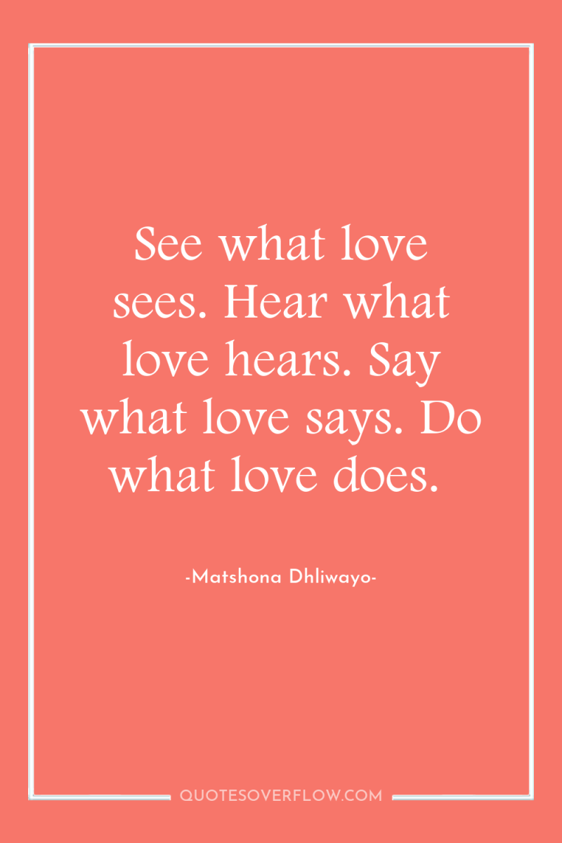 See what love sees. Hear what love hears. Say what...