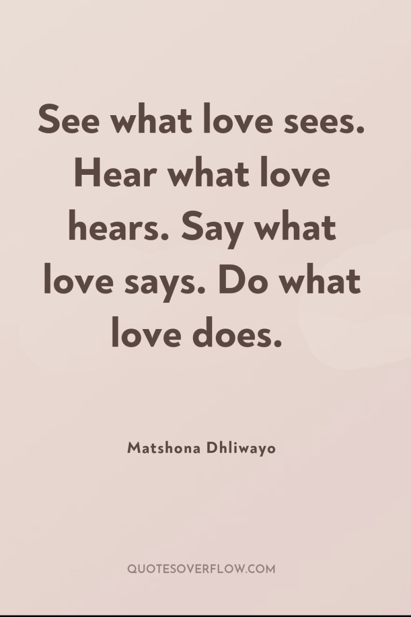 See what love sees. Hear what love hears. Say what...
