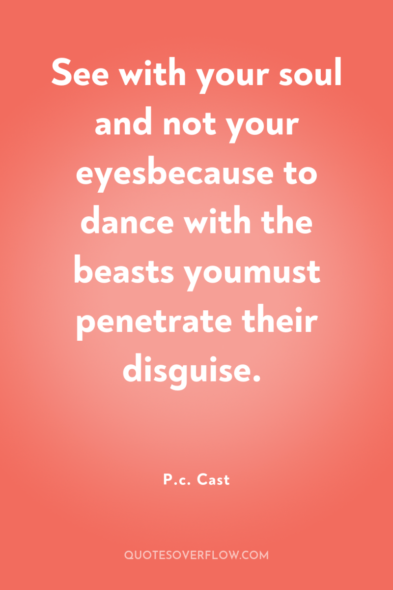 See with your soul and not your eyesbecause to dance...