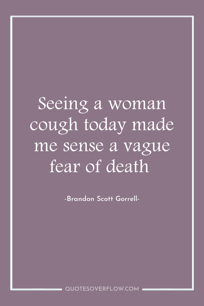 Seeing a woman cough today made me sense a vague...