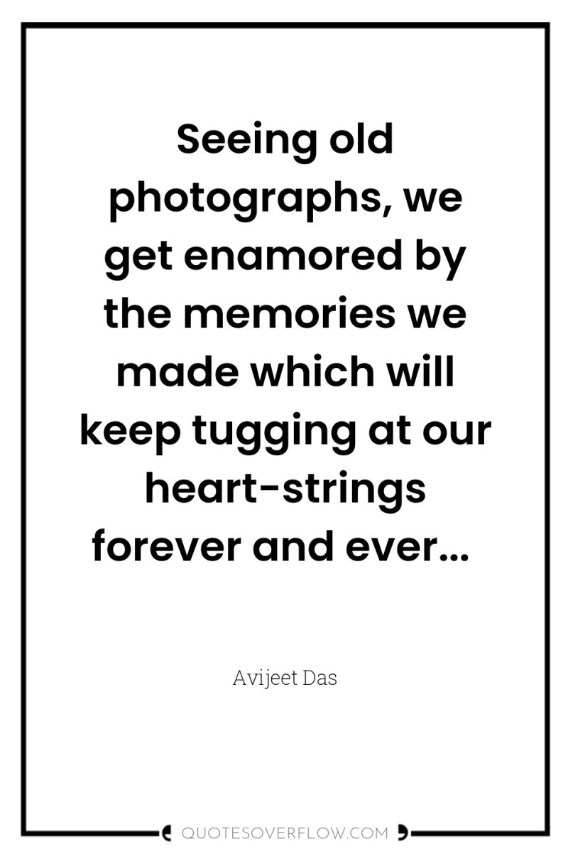 Seeing old photographs, we get enamored by the memories we...