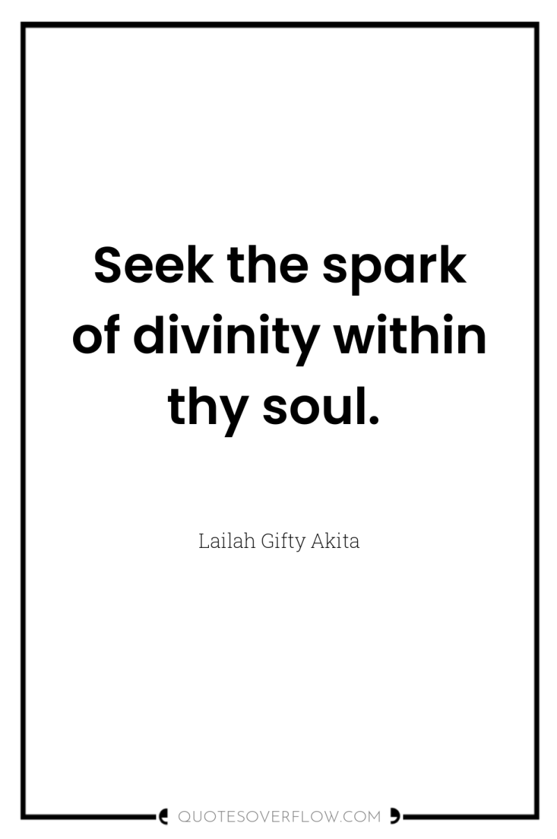 Seek the spark of divinity within thy soul. 