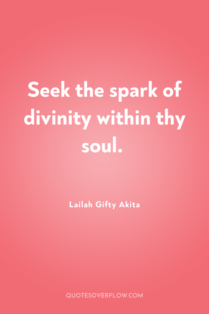 Seek the spark of divinity within thy soul. 