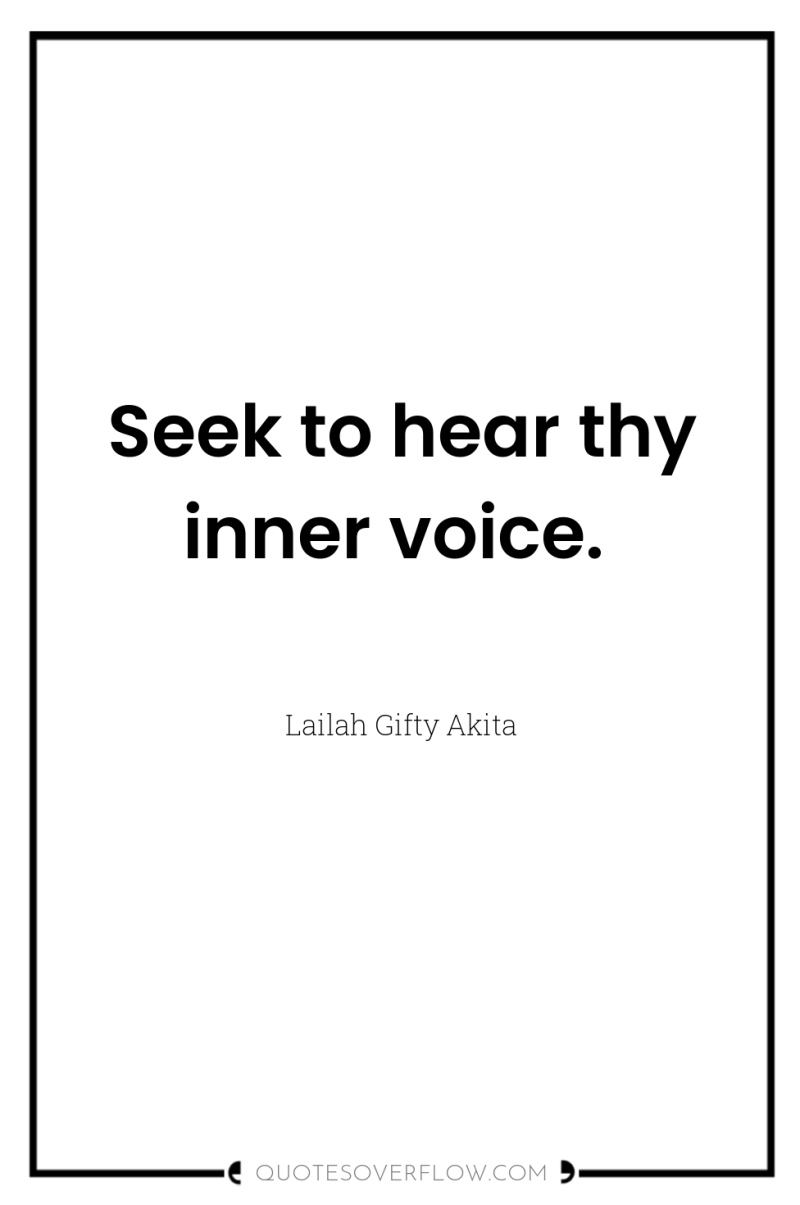 Seek to hear thy inner voice. 