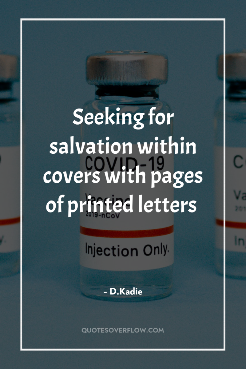 Seeking for salvation within covers with pages of printed letters 
