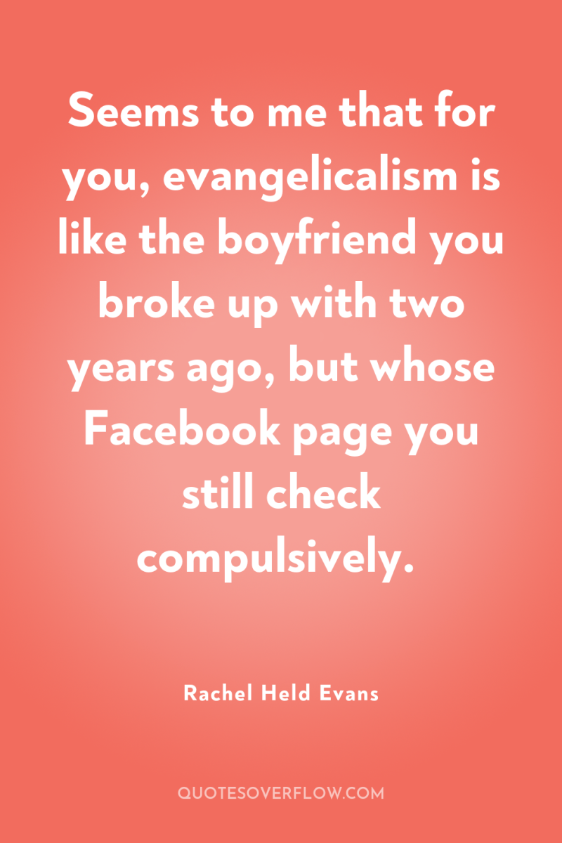Seems to me that for you, evangelicalism is like the...