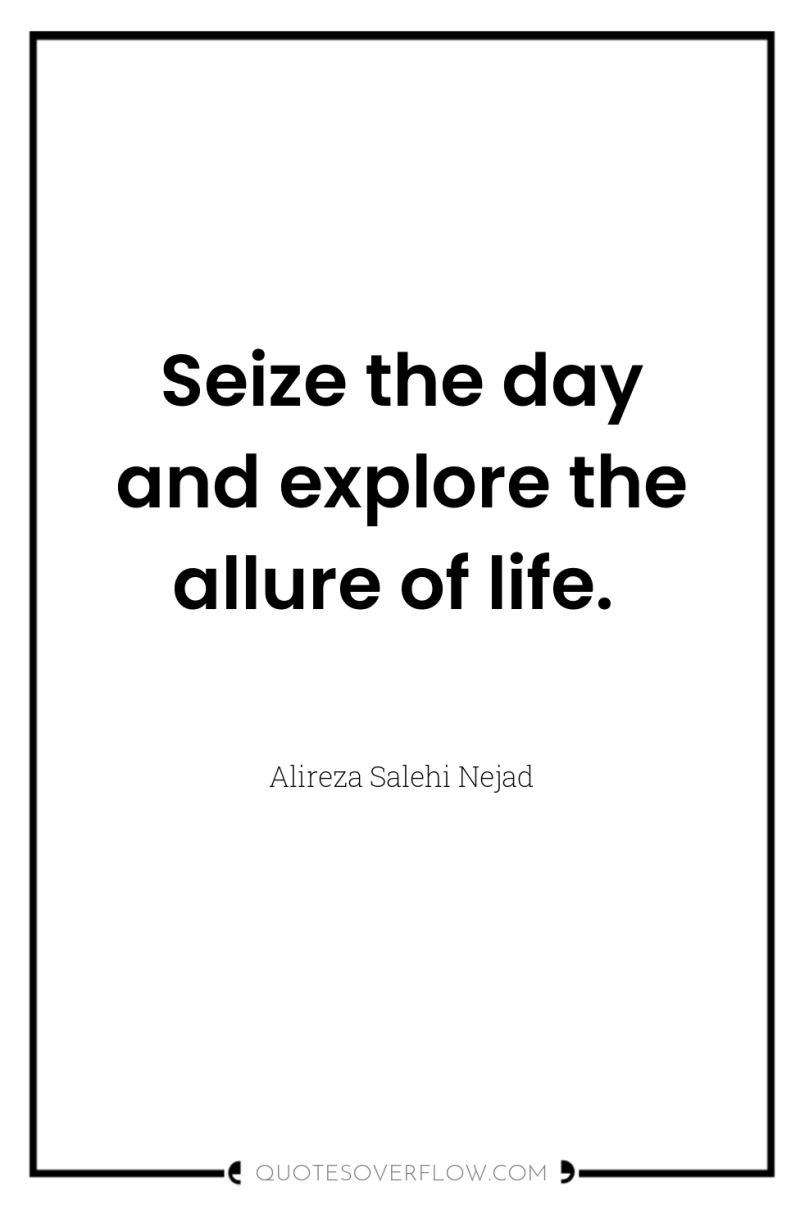 Seize the day and explore the allure of life. 
