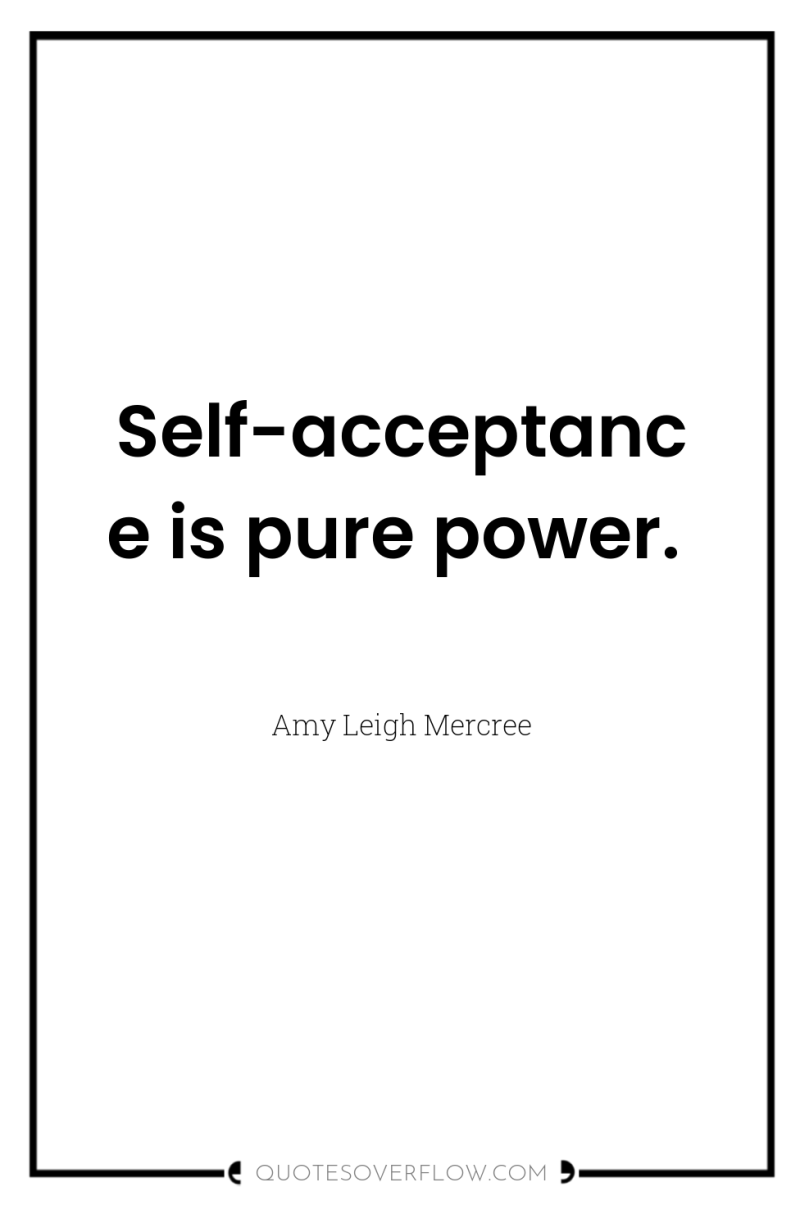 Self-acceptance is pure power. 