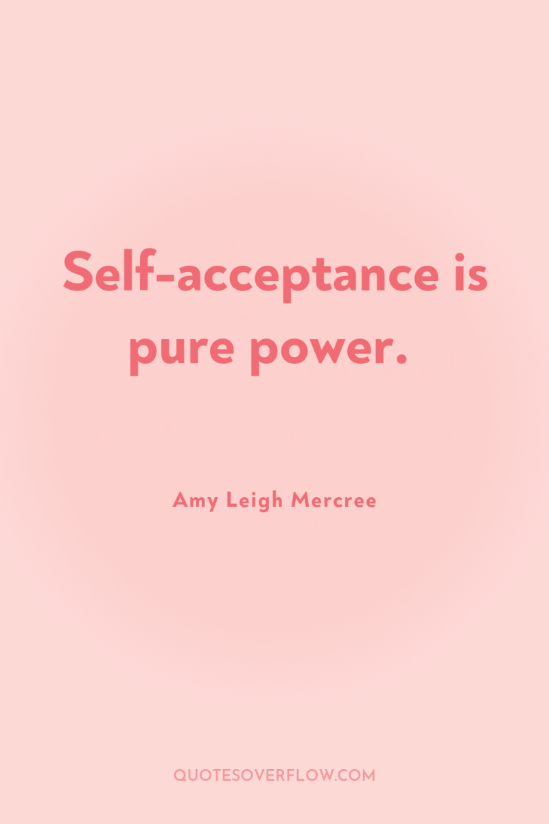 Self-acceptance is pure power. 
