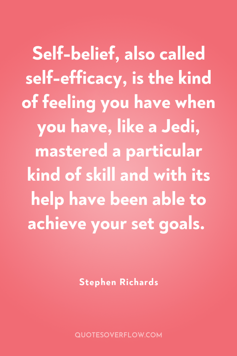 Self-belief, also called self-efficacy, is the kind of feeling you...