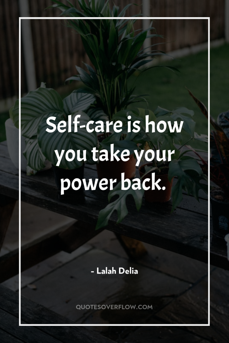 Self-care is how you take your power back. 