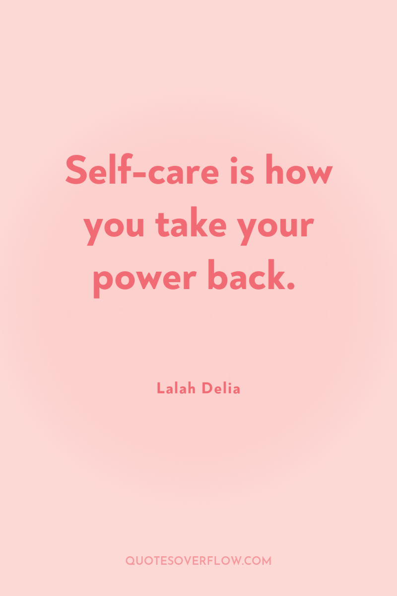 Self-care is how you take your power back. 