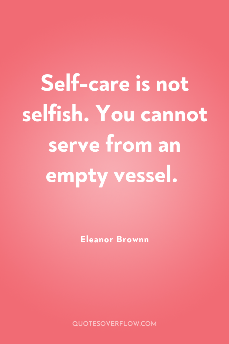 Self-care is not selfish. You cannot serve from an empty...