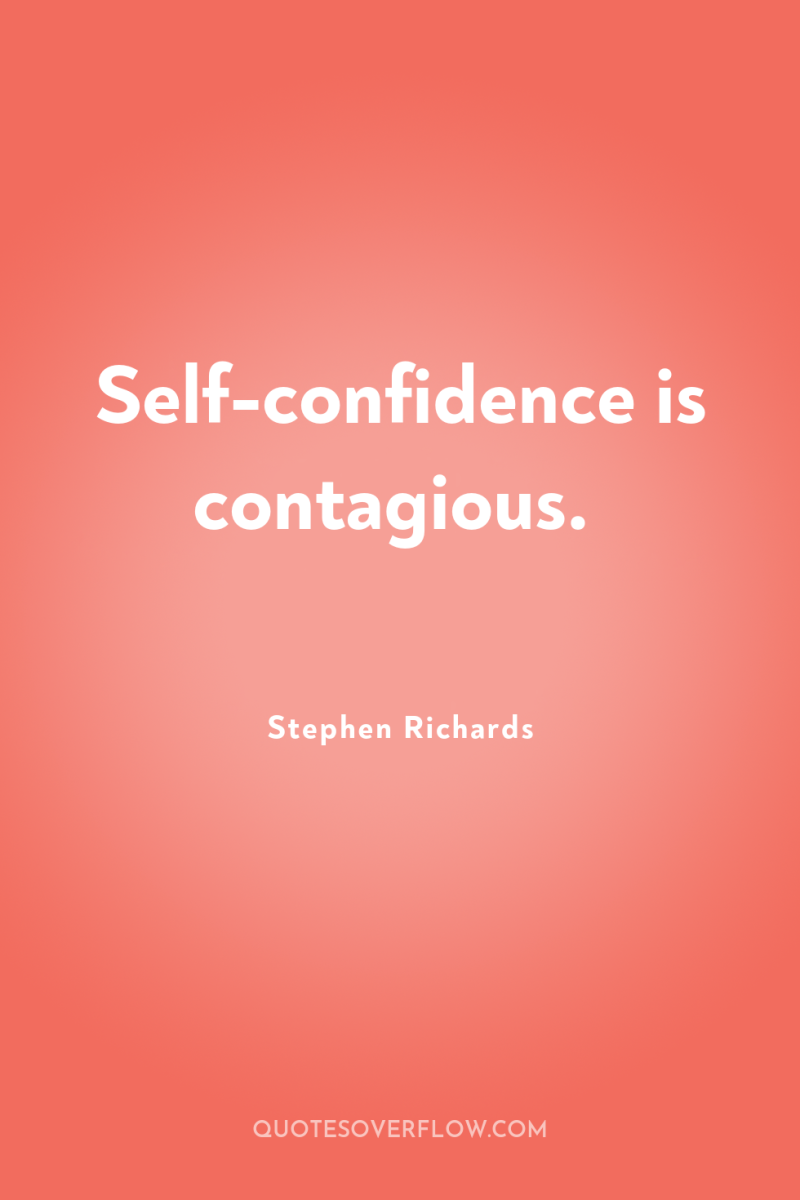 Self-confidence is contagious. 