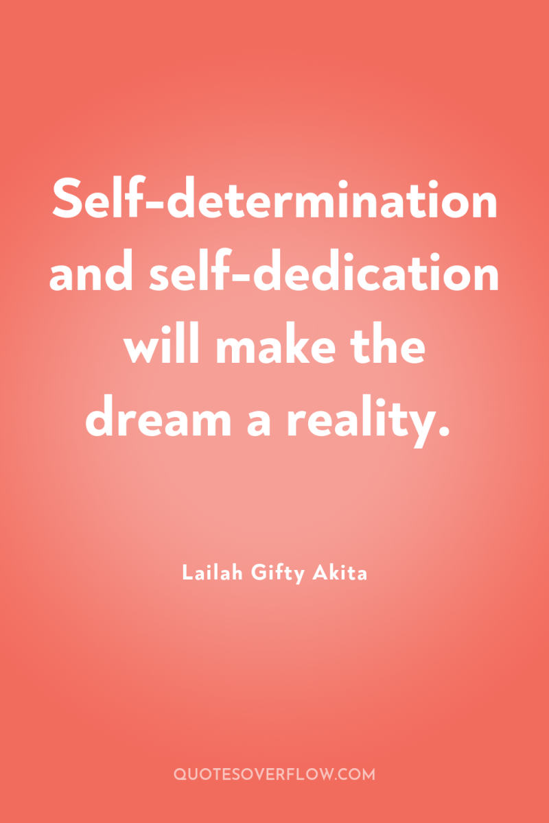 Self-determination and self-dedication will make the dream a reality. 