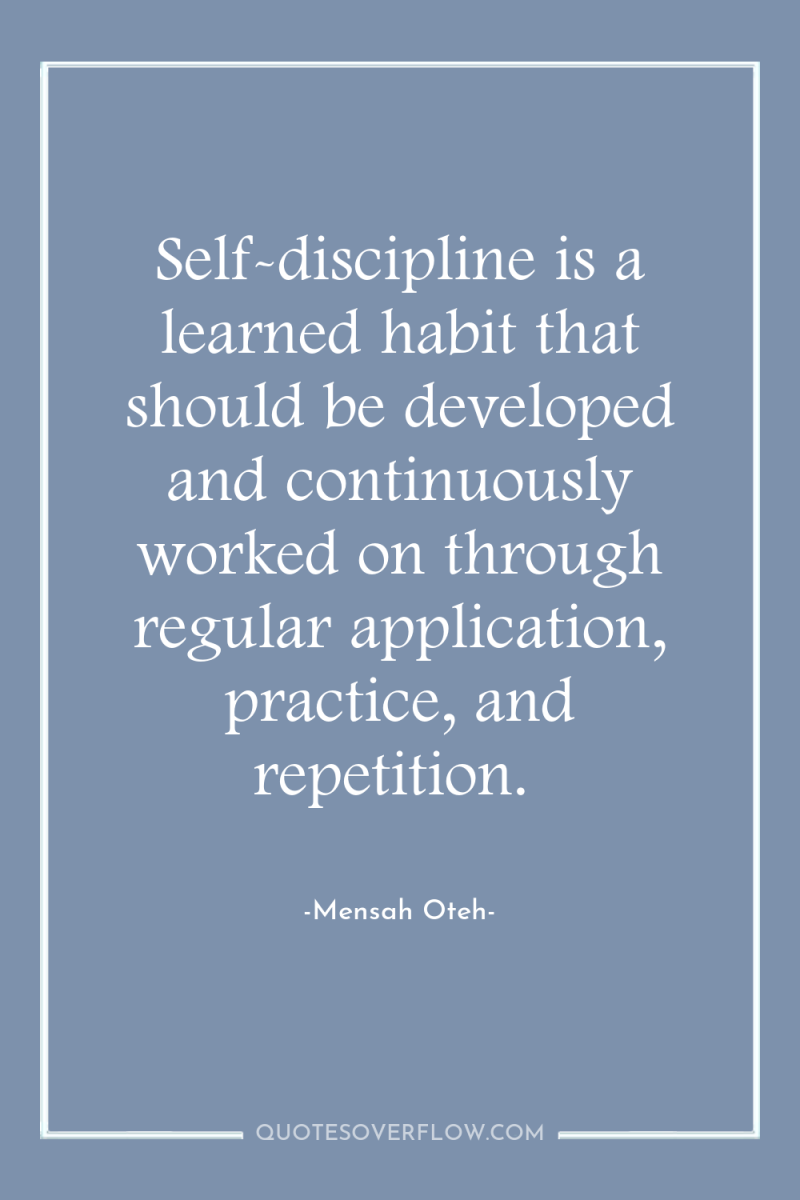 Self-discipline is a learned habit that should be developed and...