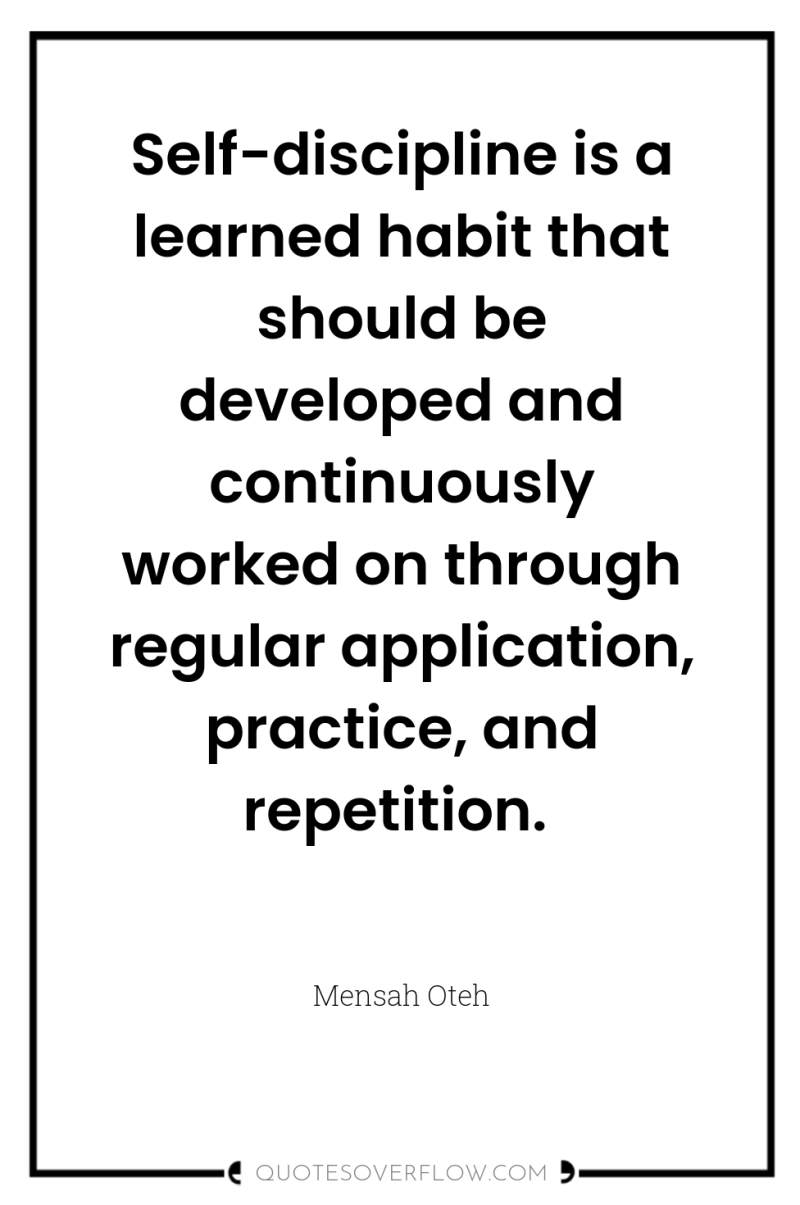 Self-discipline is a learned habit that should be developed and...