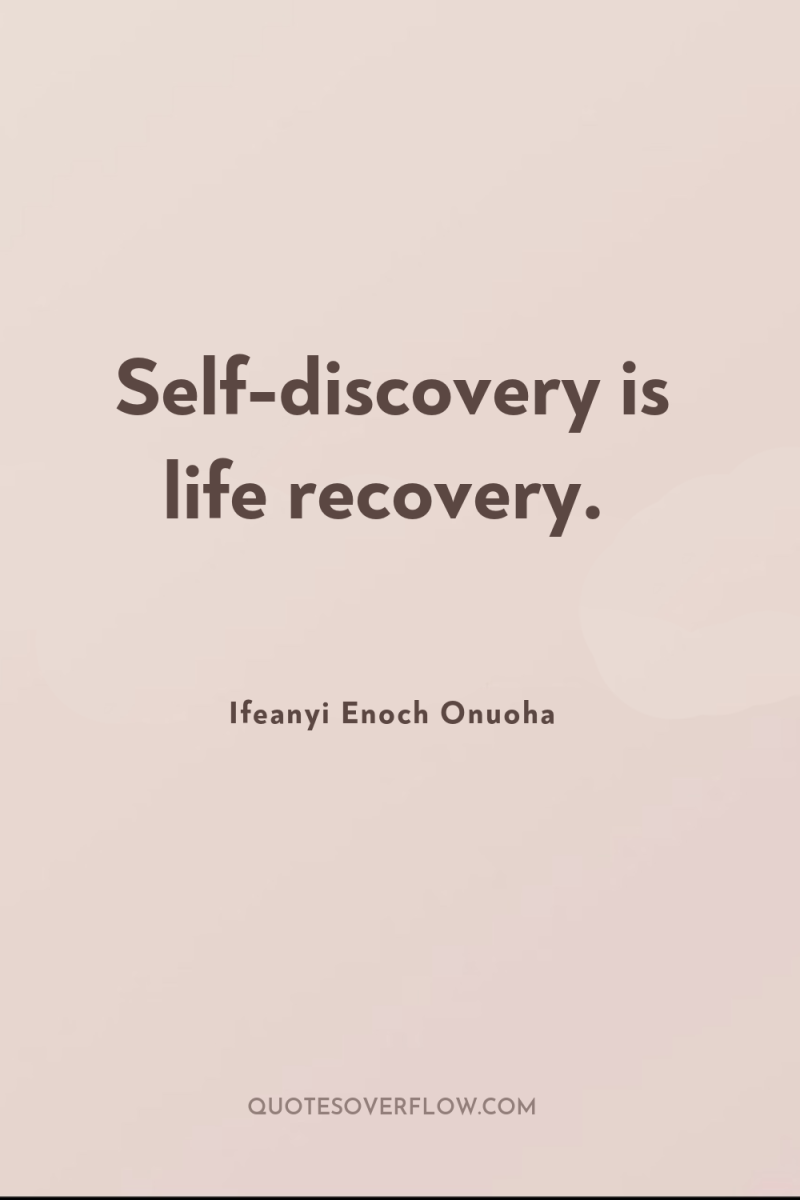 Self-discovery is life recovery. 