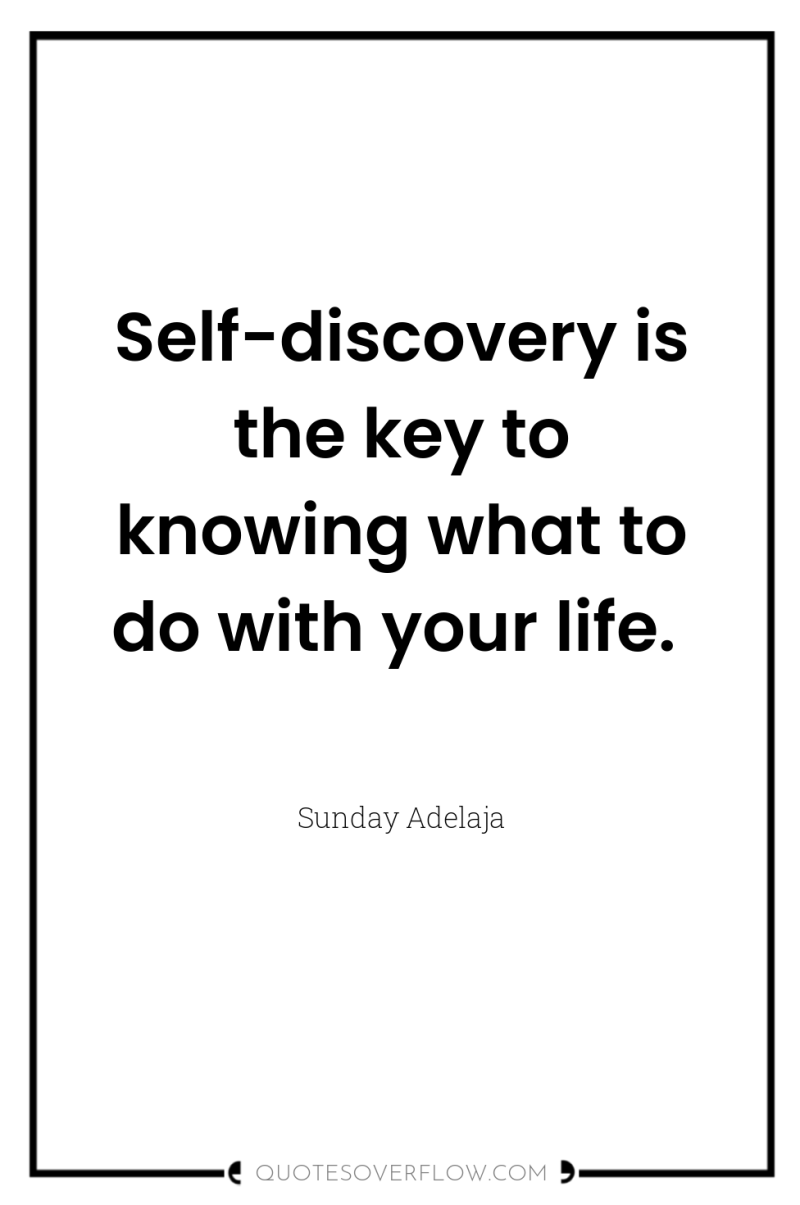 Self-discovery is the key to knowing what to do with...