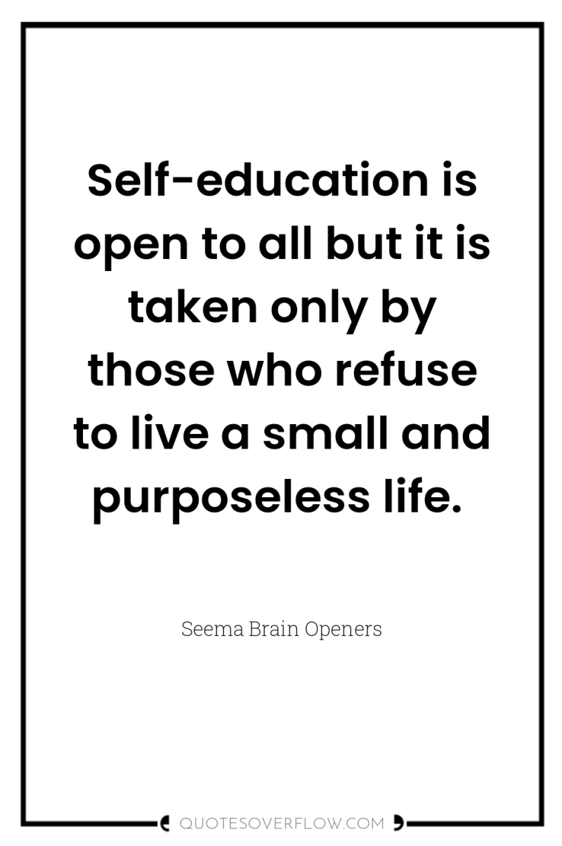 Self-education is open to all but it is taken only...
