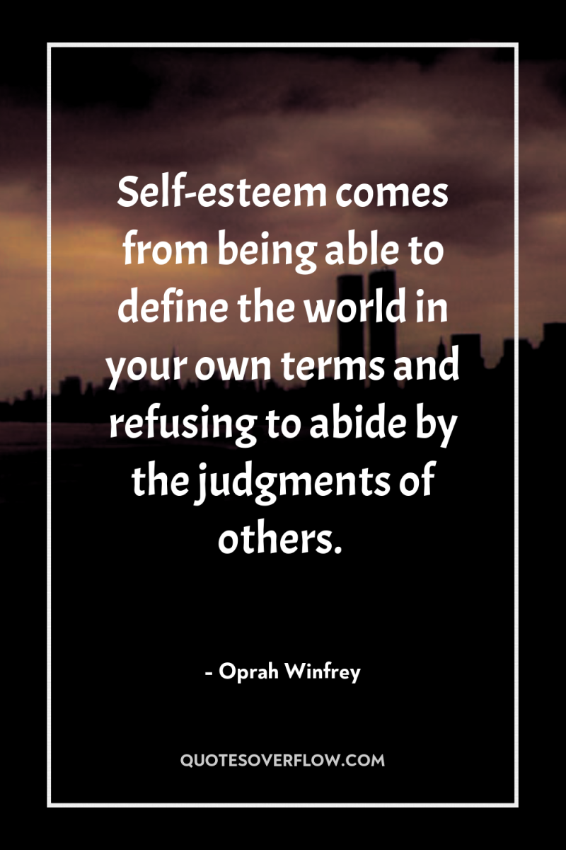 Self-esteem comes from being able to define the world in...