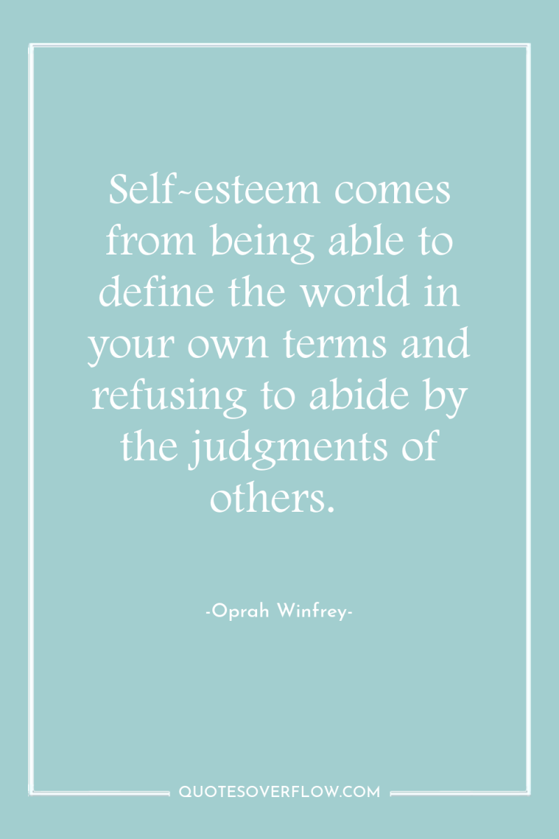 Self-esteem comes from being able to define the world in...