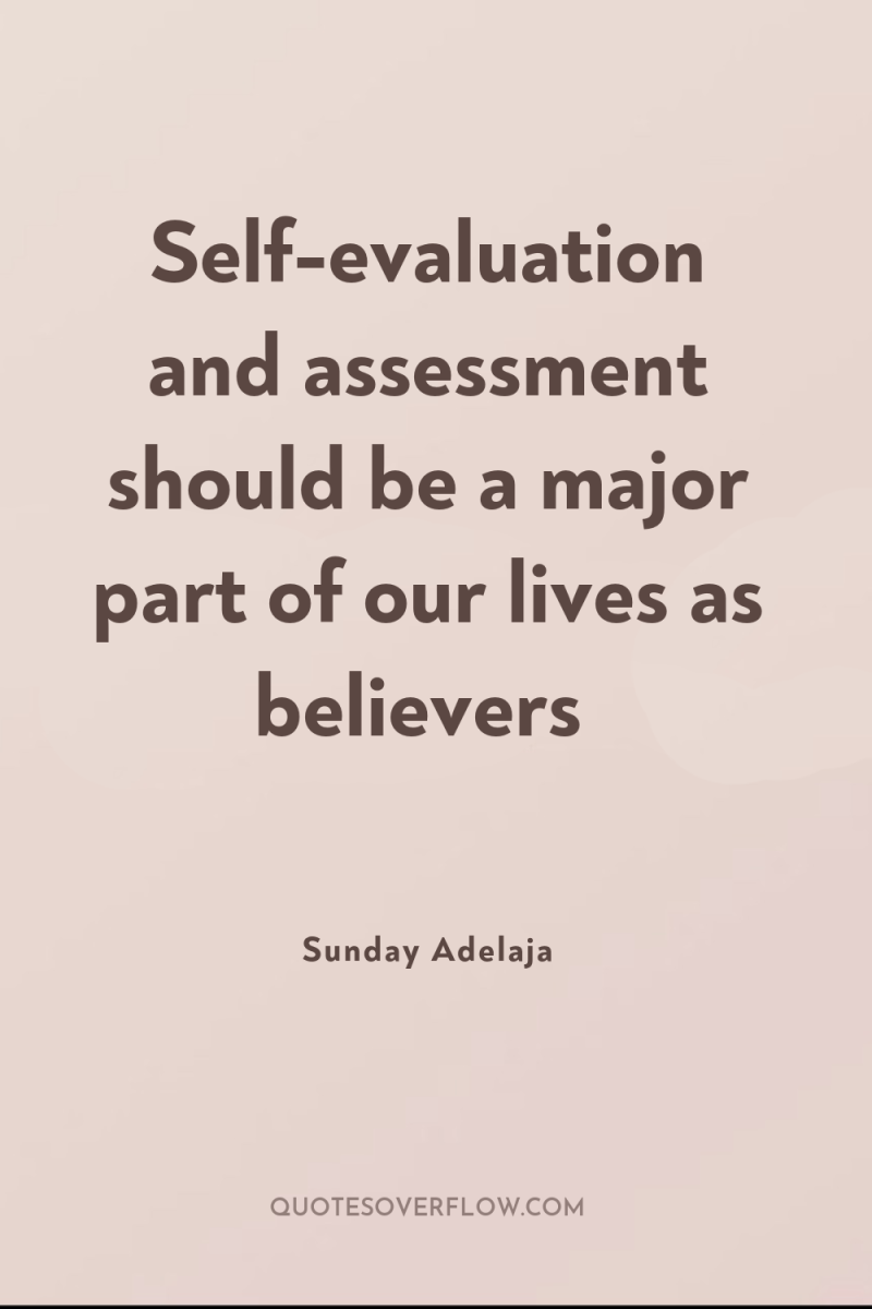 Self-evaluation and assessment should be a major part of our...
