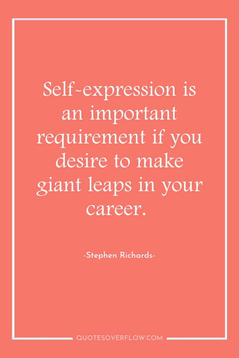 Self-expression is an important requirement if you desire to make...
