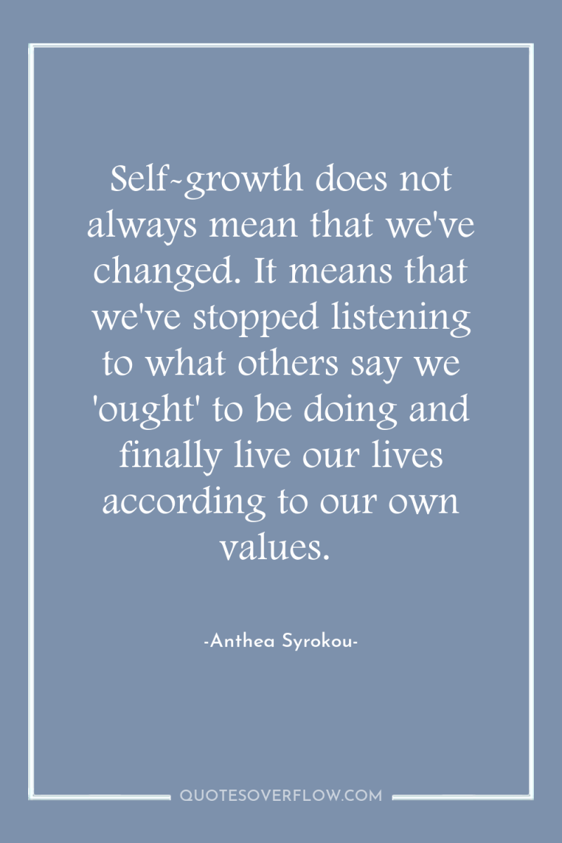 Self-growth does not always mean that we've changed. It means...