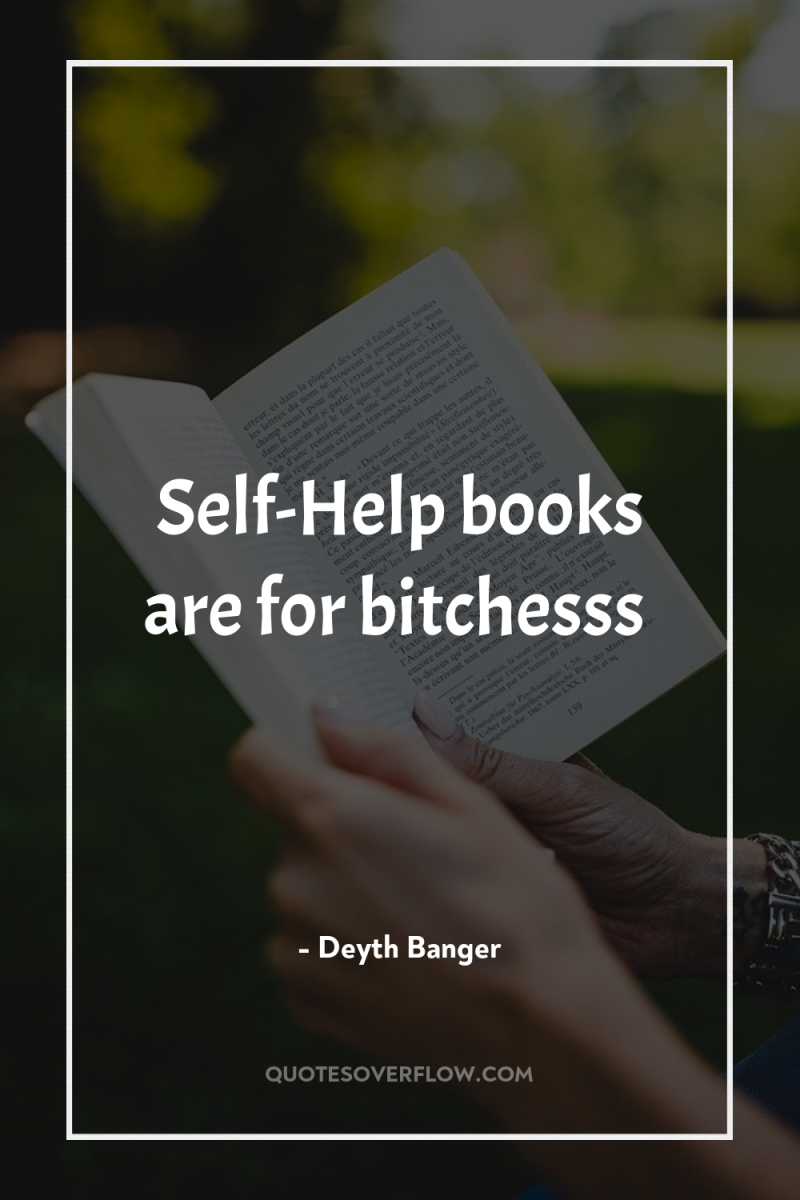 Self-Help books are for bitchesss 