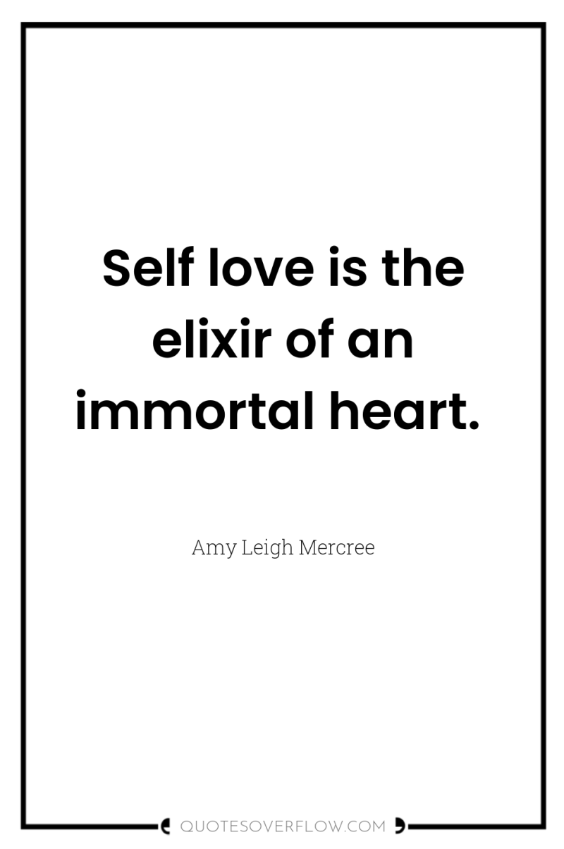 Self love is the elixir of an immortal heart. 