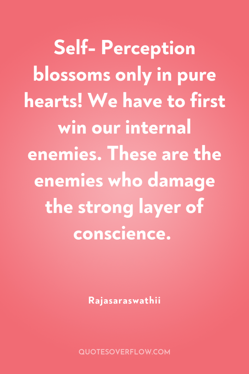 Self- Perception blossoms only in pure hearts! We have to...