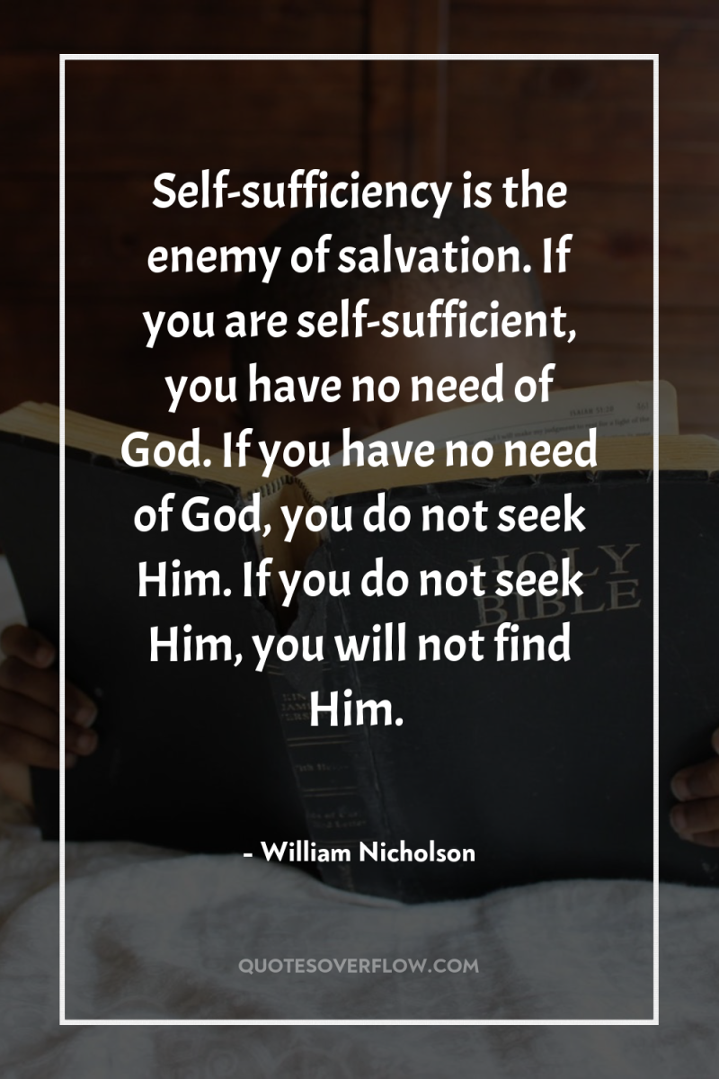 Self-sufficiency is the enemy of salvation. If you are self-sufficient,...