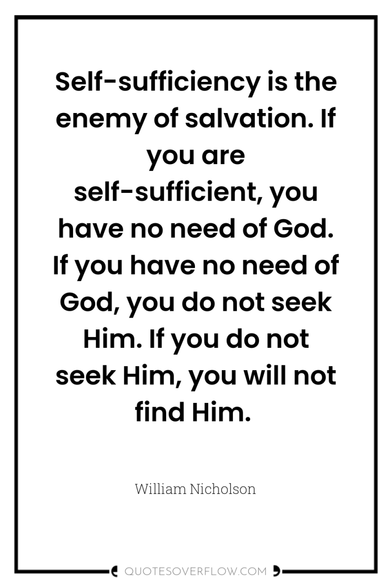 Self-sufficiency is the enemy of salvation. If you are self-sufficient,...