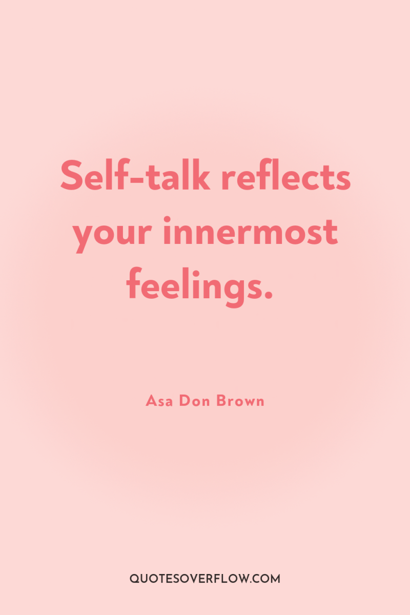Self-talk reflects your innermost feelings. 
