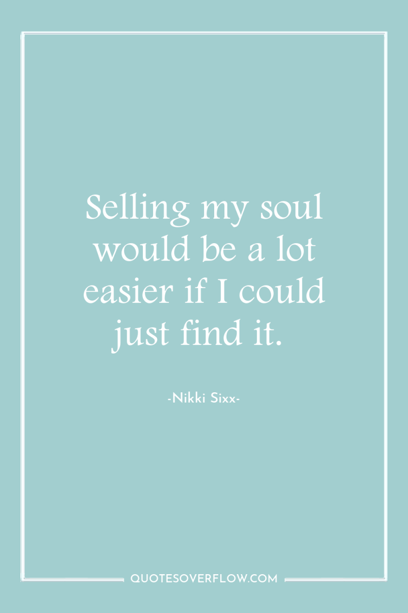 Selling my soul would be a lot easier if I...