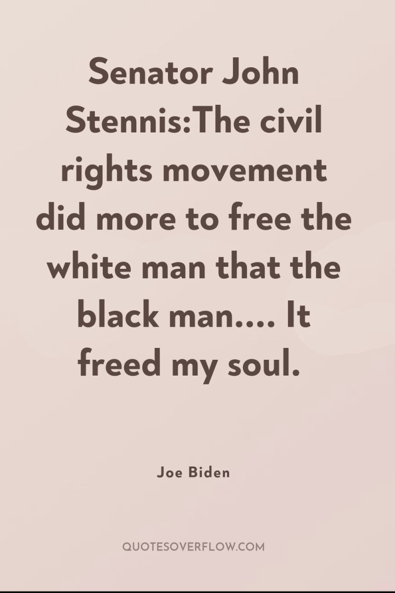 Senator John Stennis:The civil rights movement did more to free...