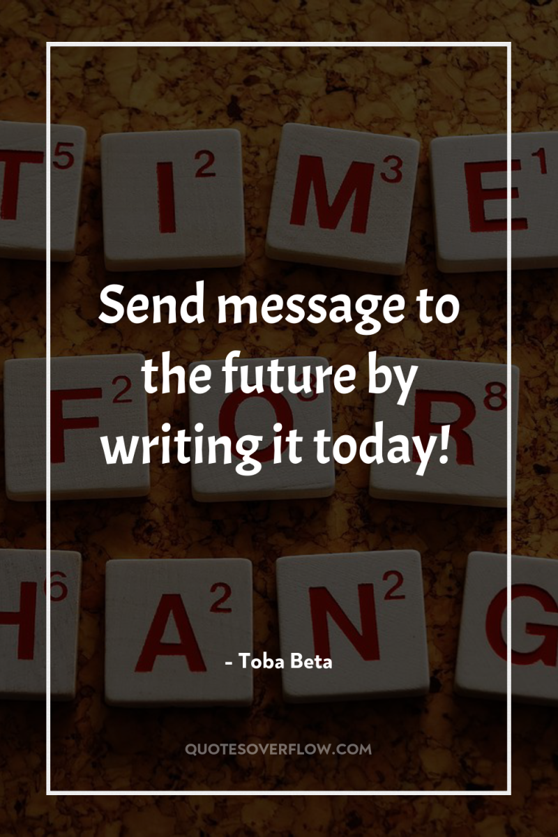 Send message to the future by writing it today! 