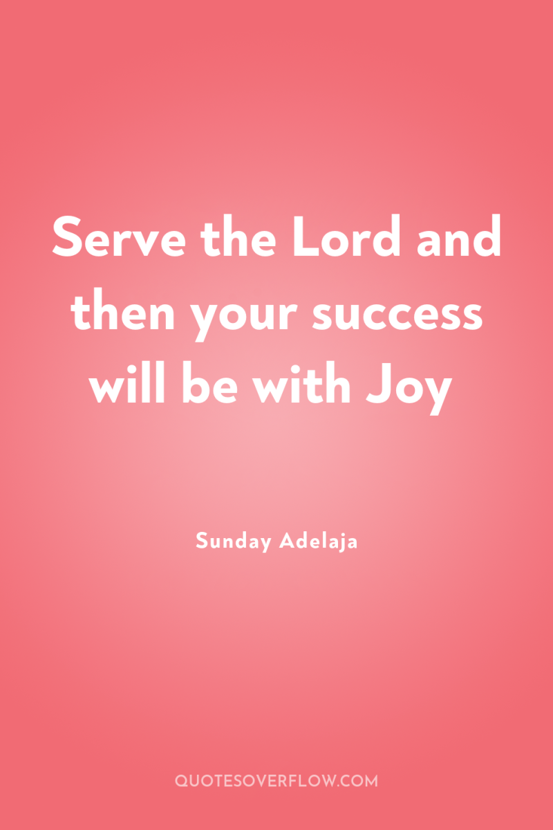 Serve the Lord and then your success will be with...