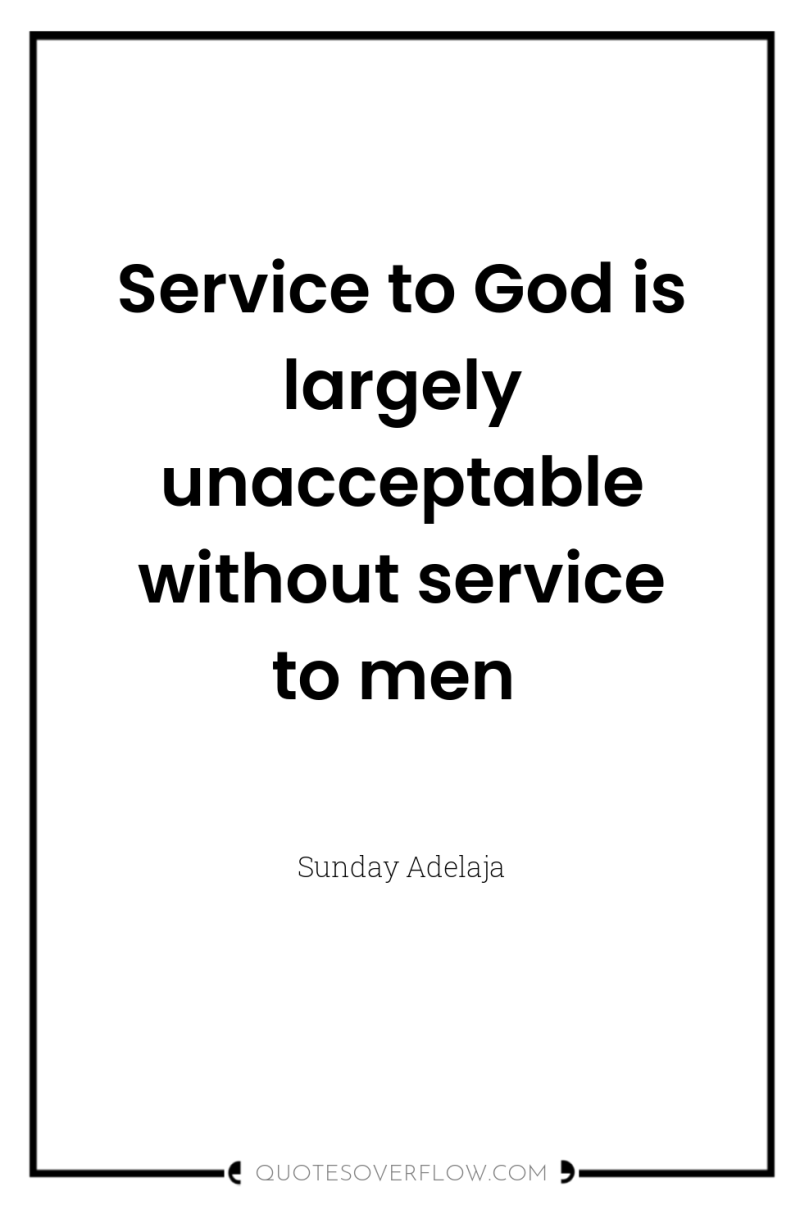 Service to God is largely unacceptable without service to men 